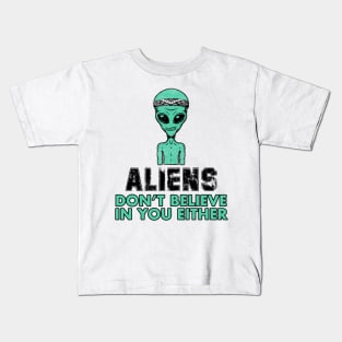 Aliens Don't Believe In You Either Kids T-Shirt